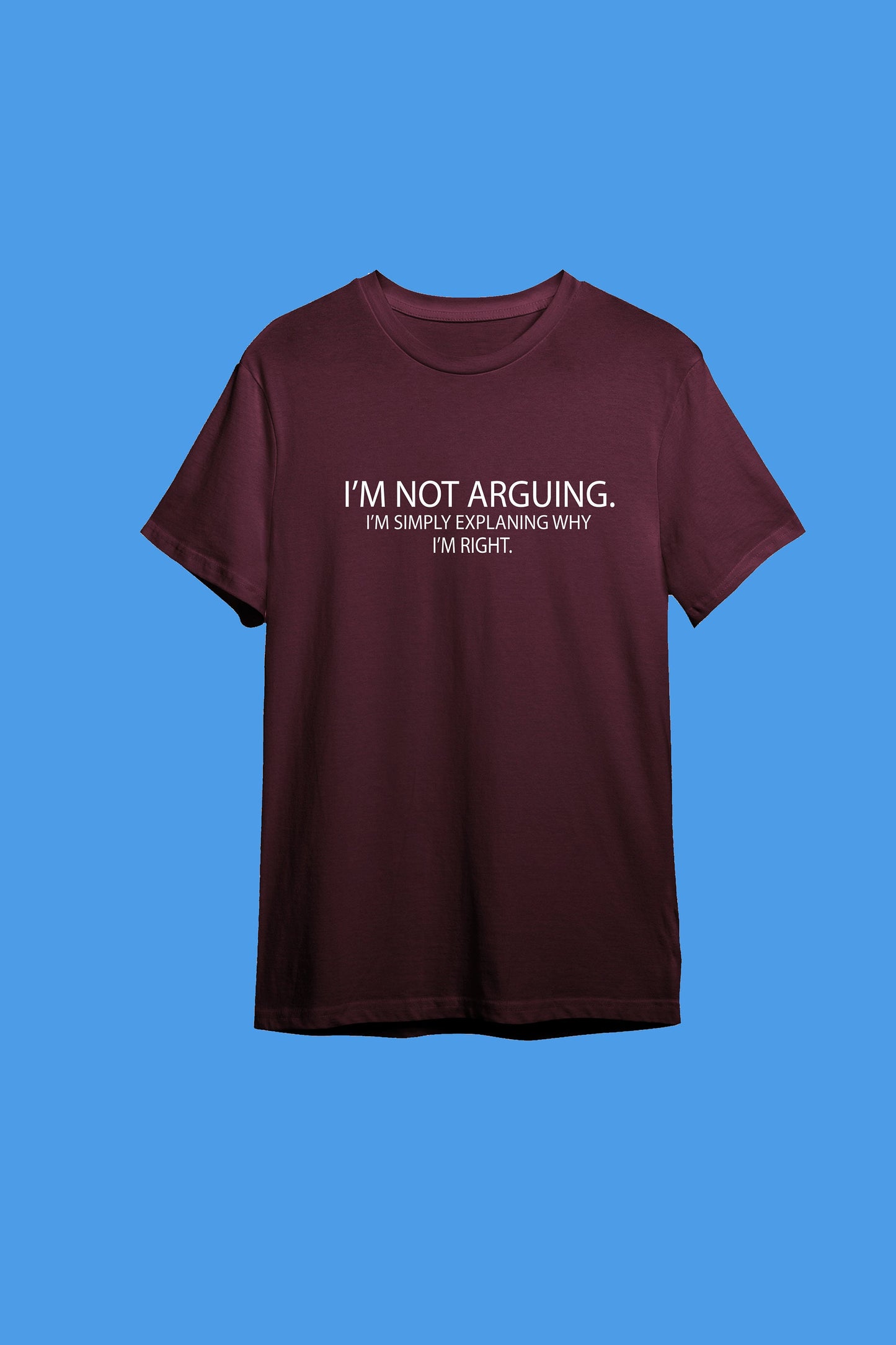 I'm not arguing, I'm simply explaining why I'm right T-shirt with size variations / unisex / 100 % cotton / multiple colours funny shirt