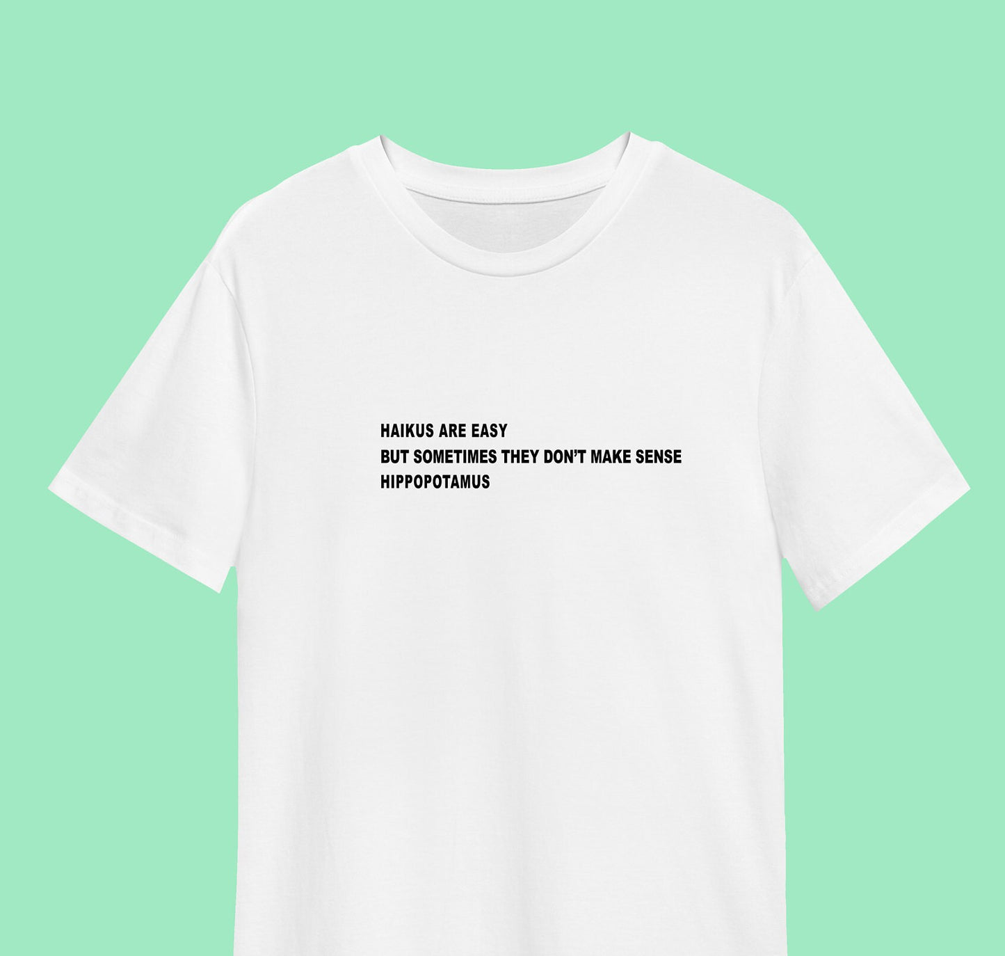 Haikus are easy print 100% cotton T-shirt / unisex / multiple sizes and colours / Funny Haiku / handmade / great gift idea