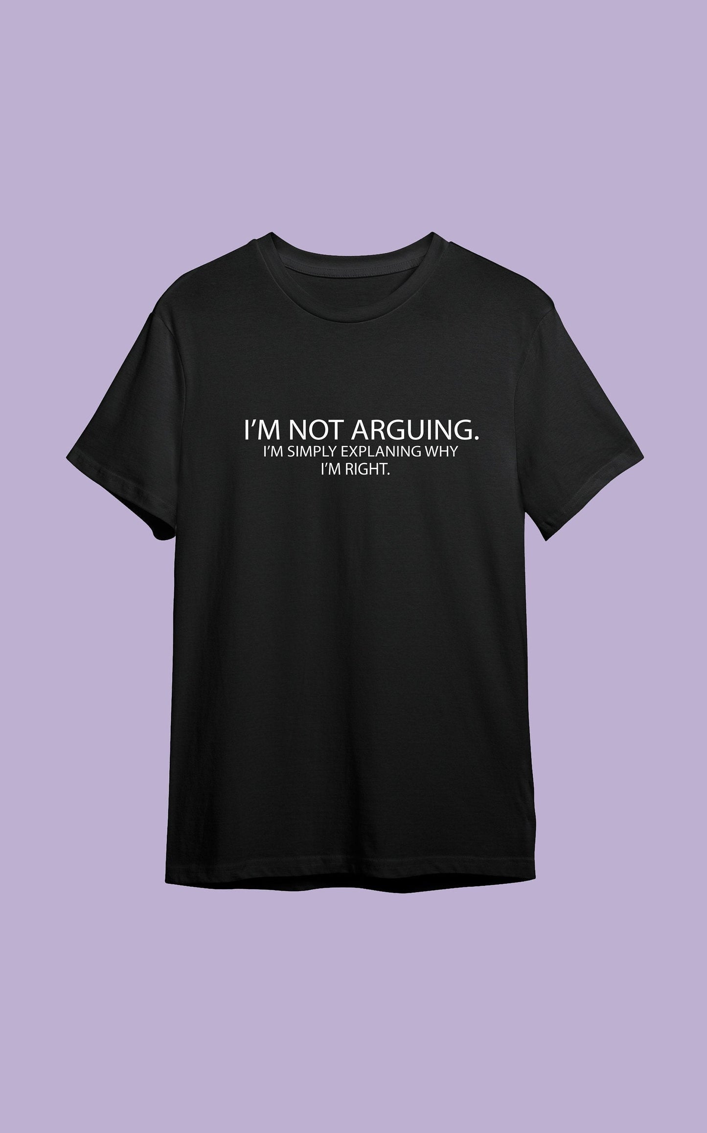I'm not arguing, I'm simply explaining why I'm right T-shirt with size variations / unisex / 100 % cotton / multiple colours funny shirt