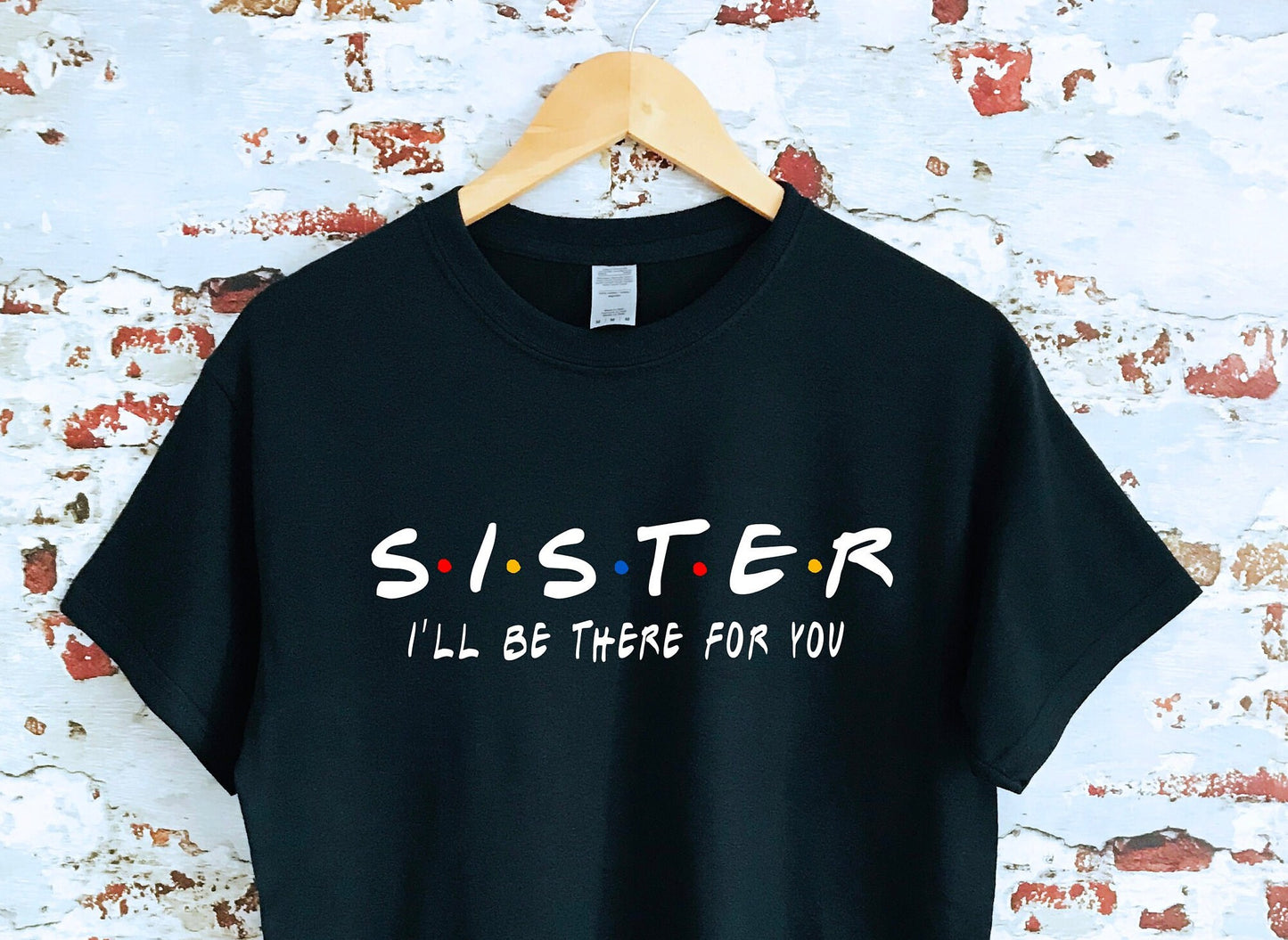 Custom Sister I'll be there for you T-shirt, custom name and text, multiple sizes available for adults and kids, perfect item for gift