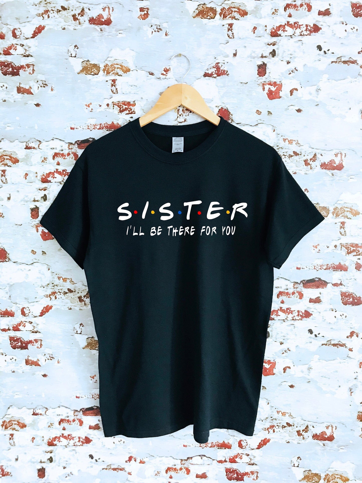 Custom Sister I'll be there for you T-shirt, custom name and text, multiple sizes available for adults and kids, perfect item for gift