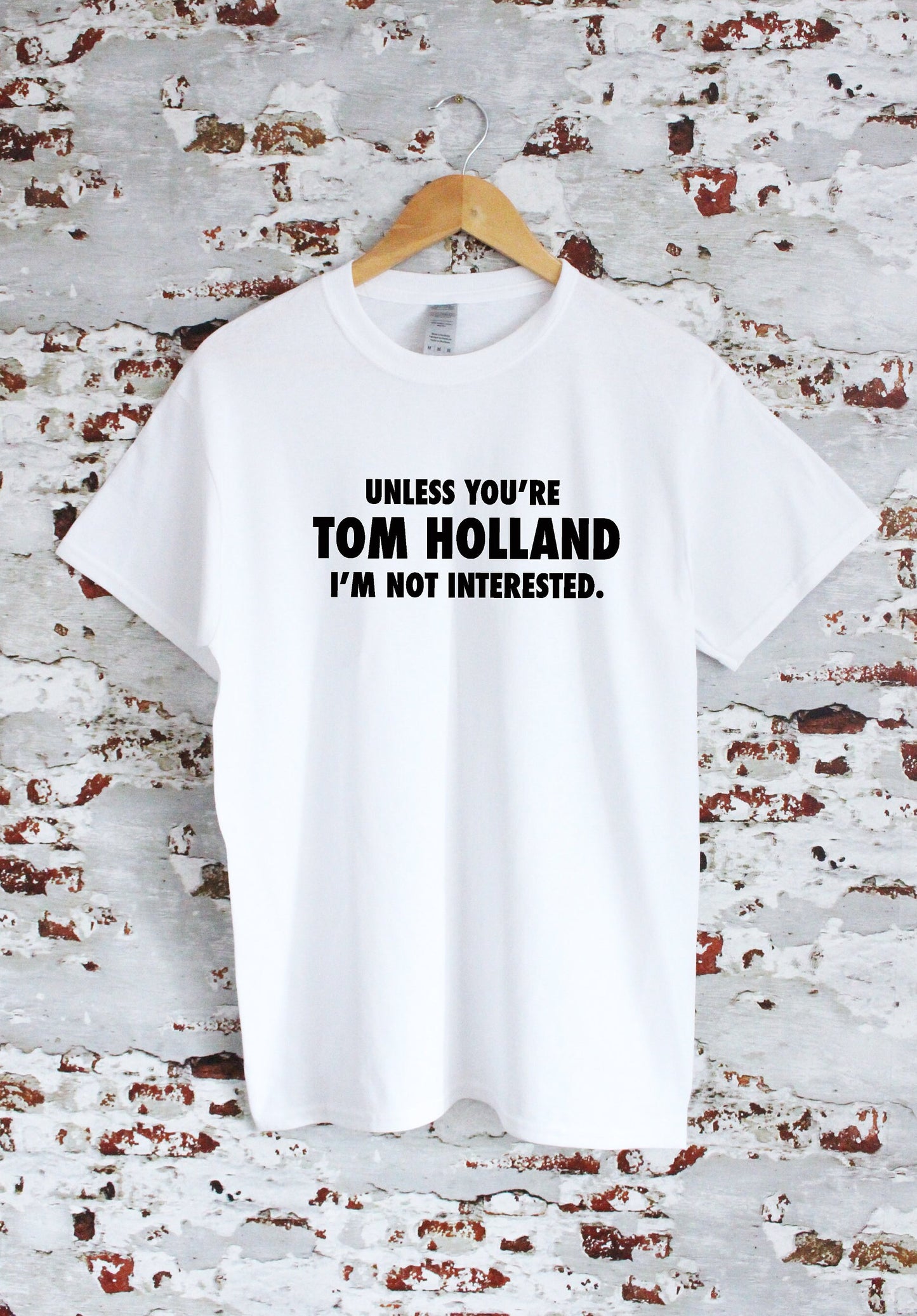 Unless you're Tom Holland I'm not interested slogan printed T-shirt, multiple sizes and colours, mens & womens top
