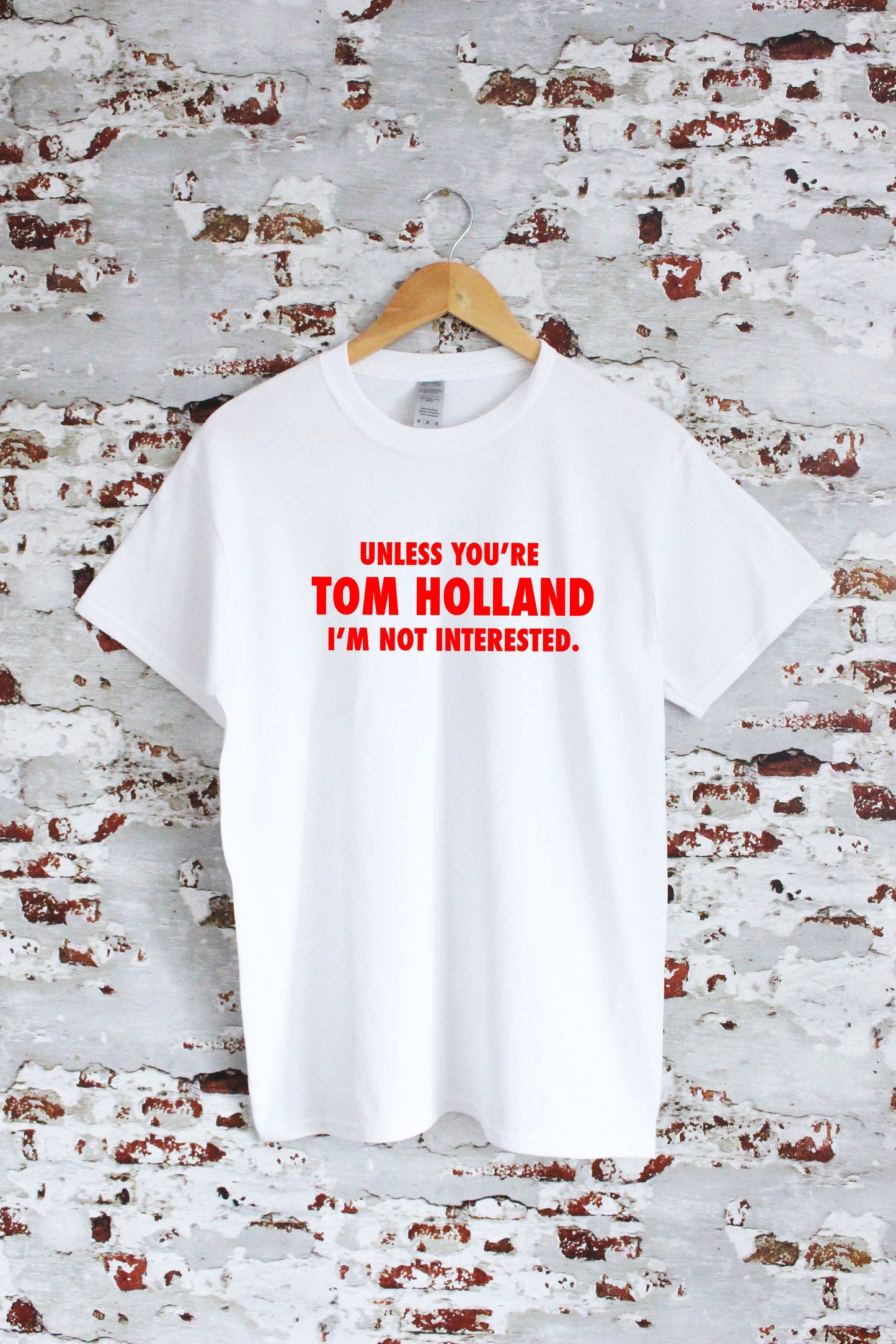Unless you're Tom Holland I'm not interested slogan printed T-shirt, multiple sizes and colours, mens & womens top