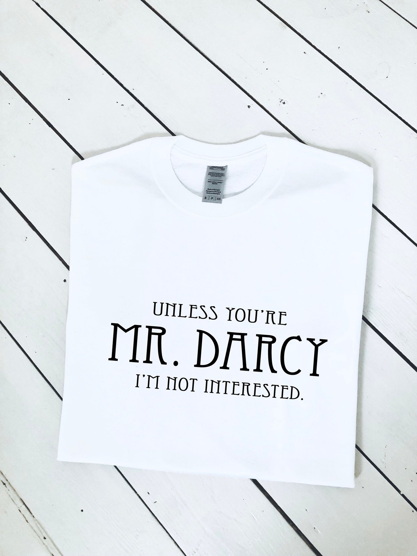 Unless you're Mr Darcy I'm not interested slogan printed T-shirt, Jane Austin, Pemberley, multiple sizes and colours, mens & womens top