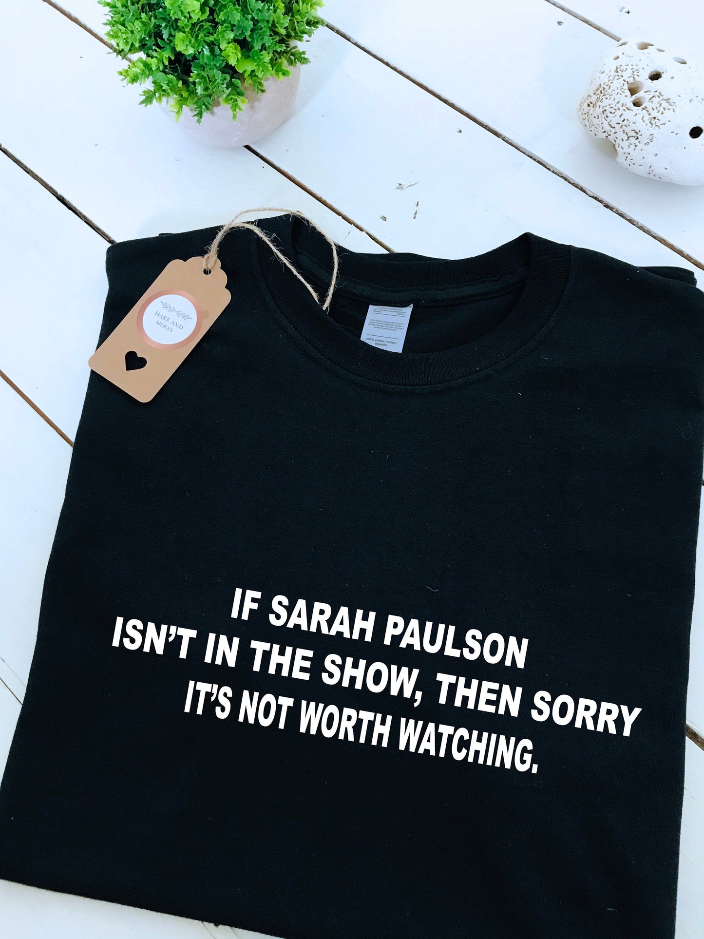If Sarah Paulson isn't in the show, then it's not worth watching slogan printed T-shirt, multiple sizes and colours, womens top