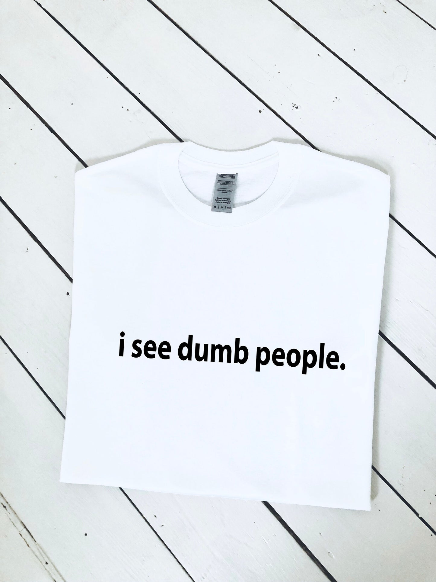 I see dumb people printed T-shirt, multiple sizes and colours, womens top, kids tee, funny t-shirt T-shirt, chirstmas gift, birthday gift