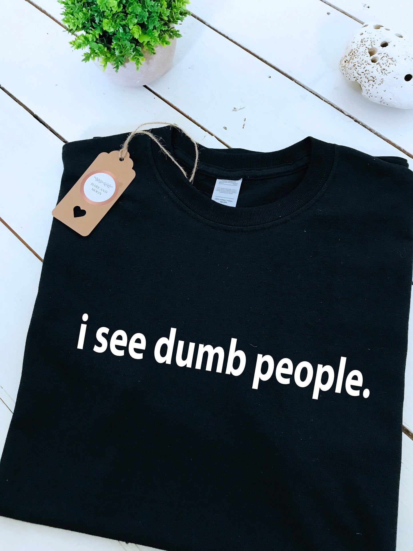 I see dumb people printed T-shirt, multiple sizes and colours, womens top, kids tee, funny t-shirt T-shirt, chirstmas gift, birthday gift