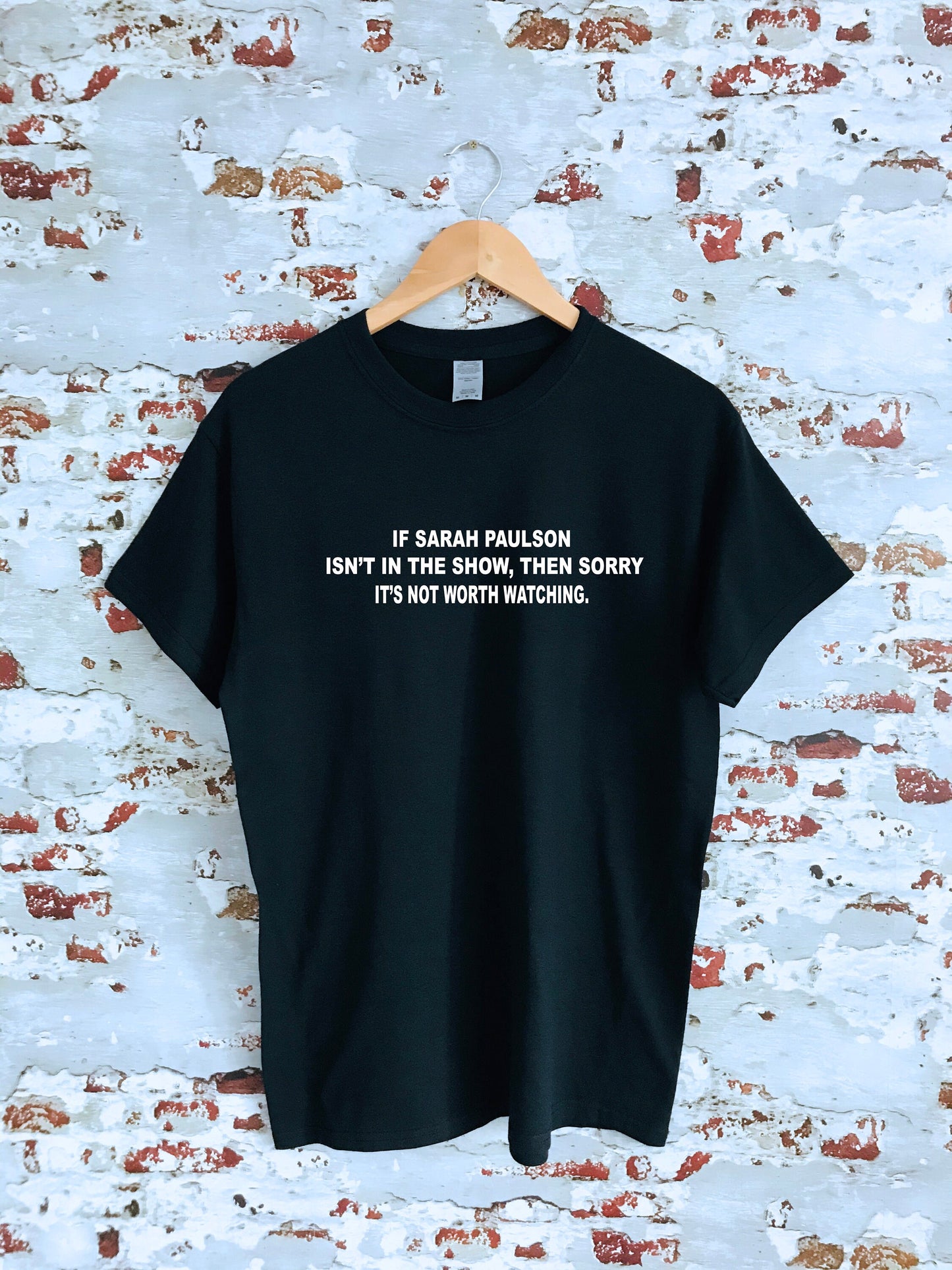 If Sarah Paulson isn't in the show, then it's not worth watching slogan printed T-shirt, multiple sizes and colours, womens top