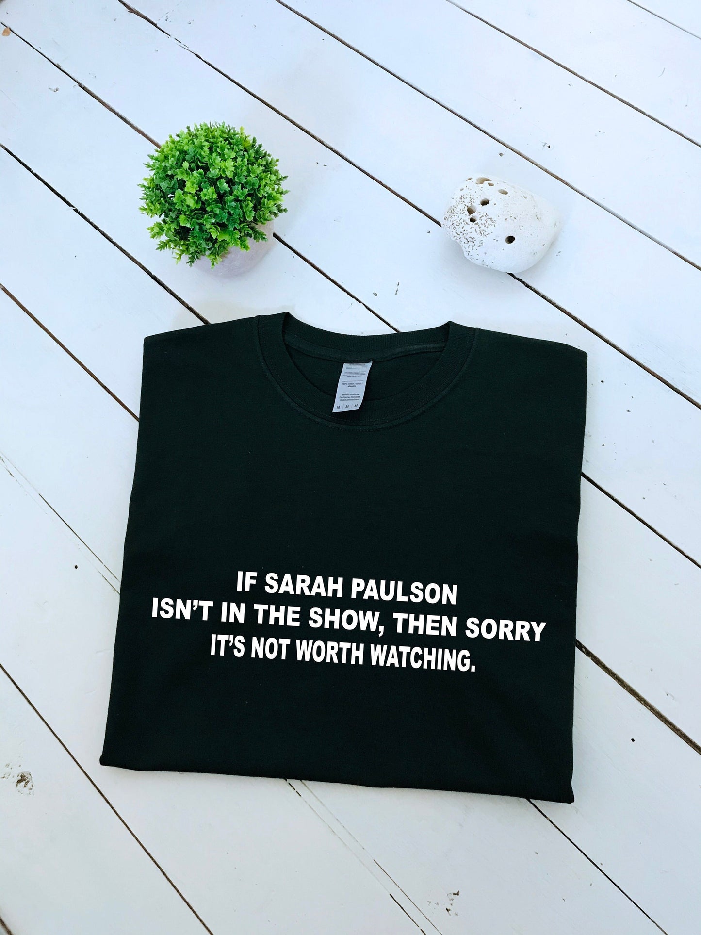 If Sarah Paulson isn't in the show, then it's not worth watching slogan printed T-shirt, multiple sizes and colours, womens top
