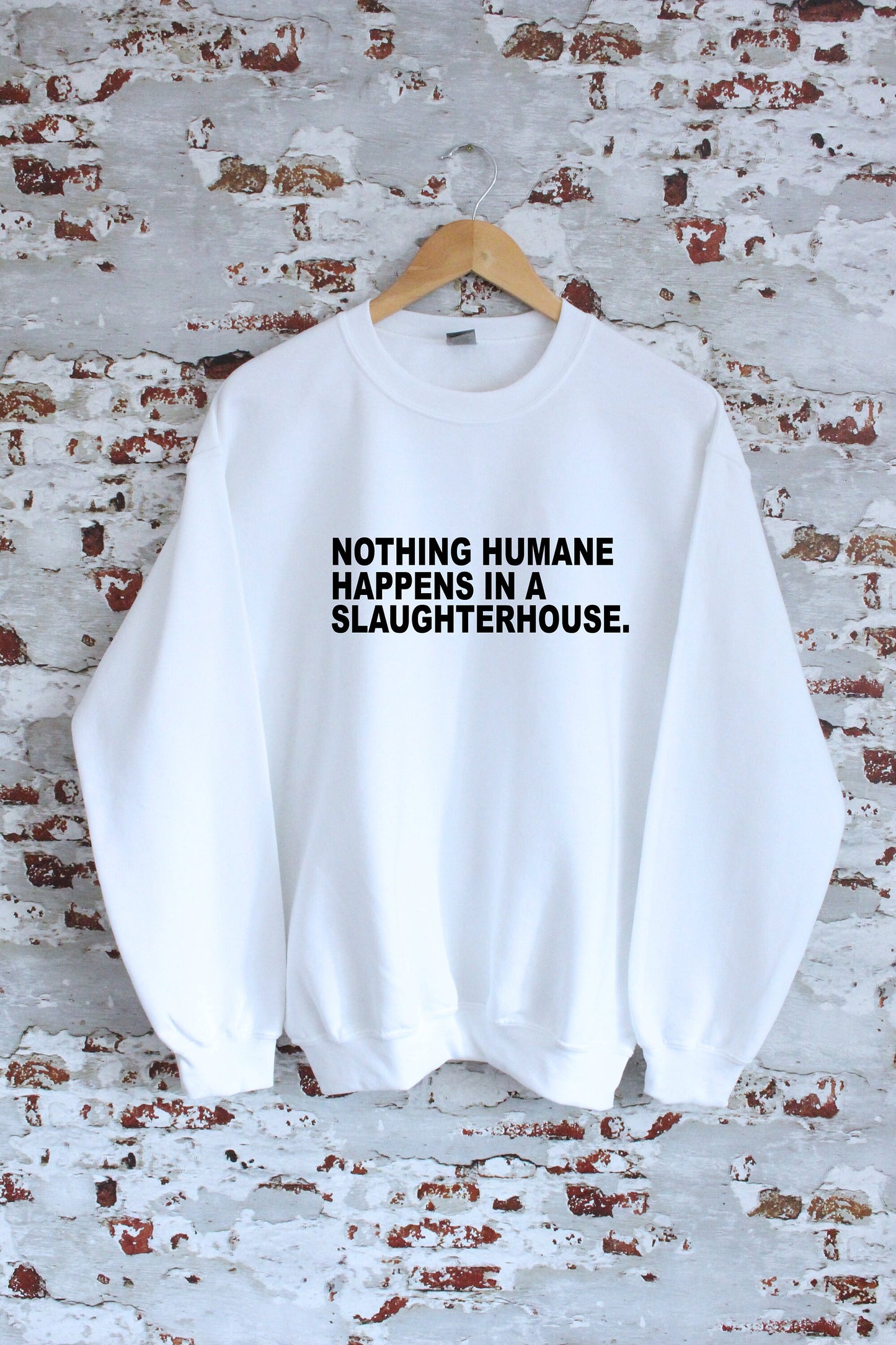 Nothing humane happens in a slaughter house print Sweatshirt with size and colour variations, S, M, L, XL, 2xl, unisex sweatshirt, jumper,