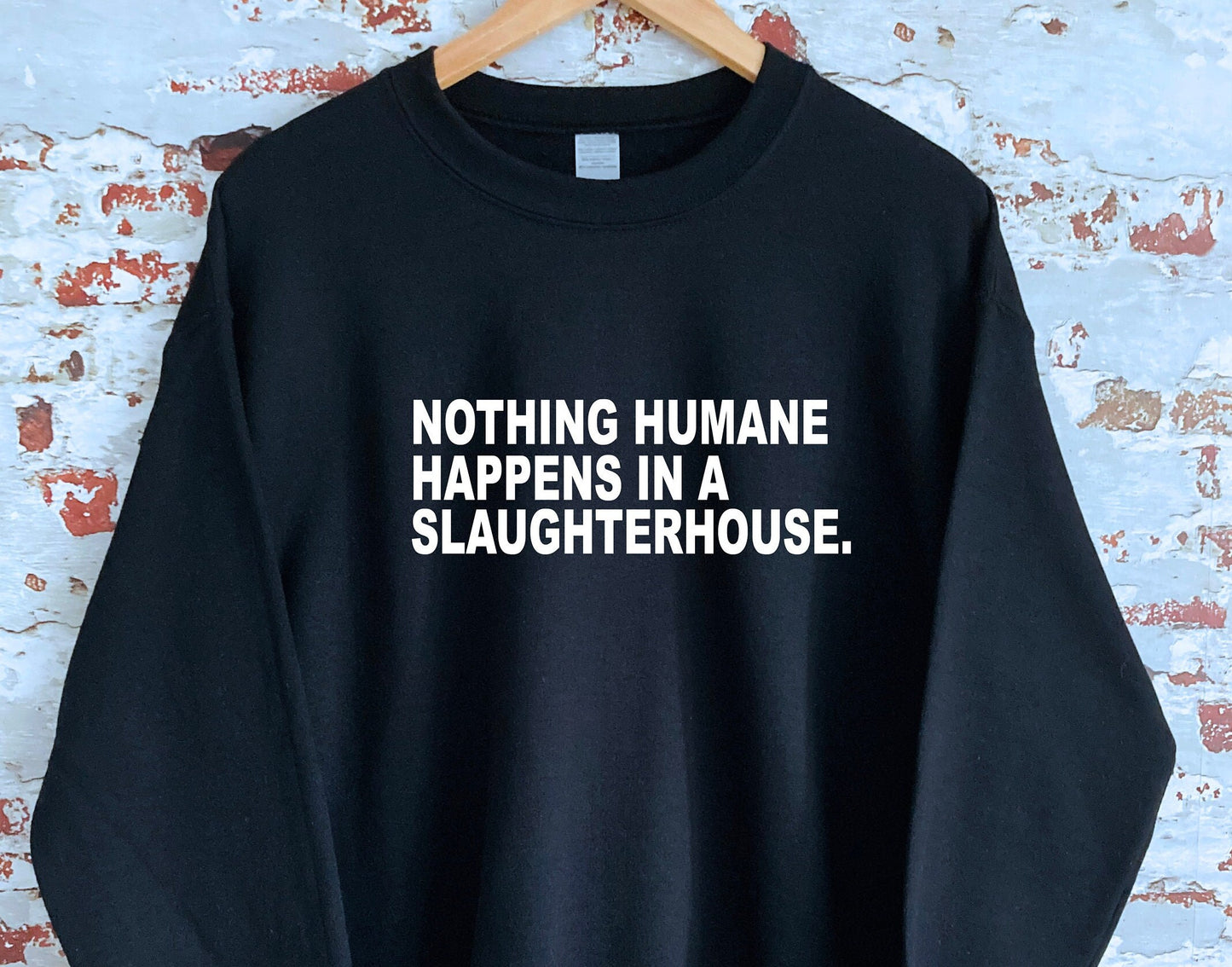 Nothing humane happens in a slaughter house print Sweatshirt with size and colour variations, S, M, L, XL, 2xl, unisex sweatshirt, jumper,