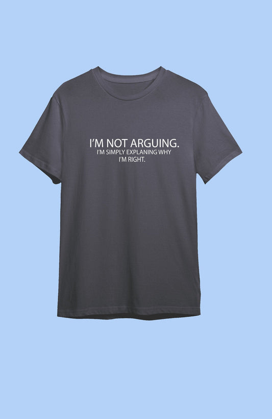 I'm not arguing, I'm simply explaining why I'm right T-shirt with size variations / unisex / 100 % cotton / multiple colours funny shirt