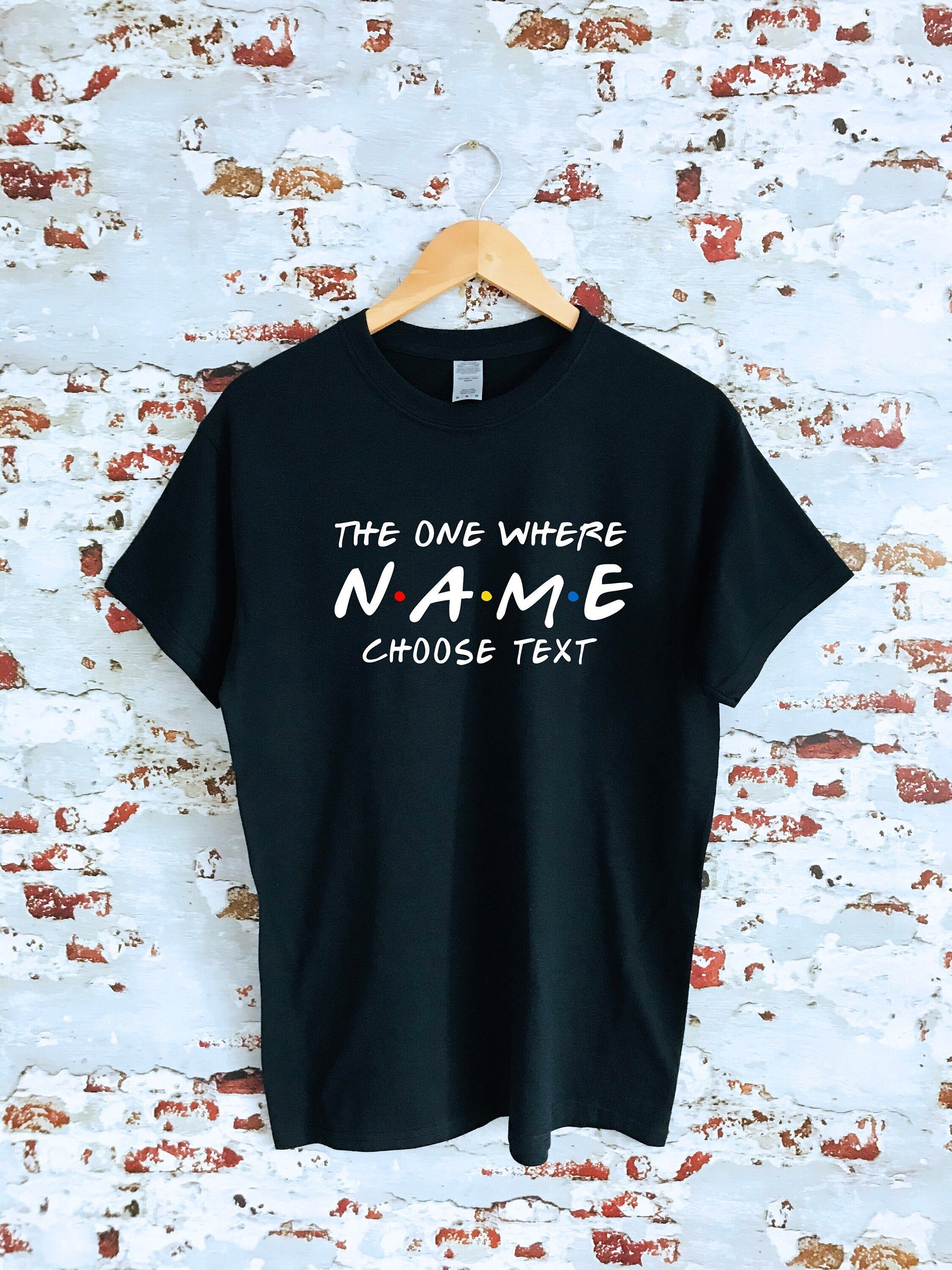 Custom Friends The One Where T-shirt,custom name and text, 100% cotton, multiple sizes available for adults and kids, perfect item for gift