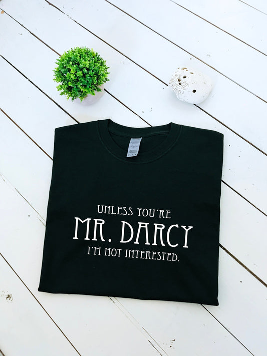 Unless you're Mr Darcy I'm not interested slogan printed T-shirt, Jane Austin, Pemberley, multiple sizes and colours, mens & womens top