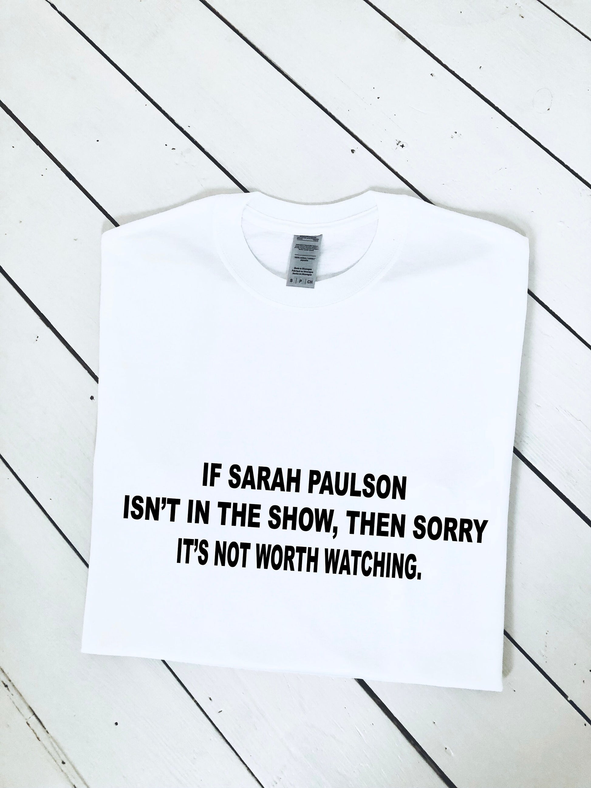 If Sarah Paulson isn't in the show, then it's not worth watching slogan printed T-shirt, multiple sizes and colours, womens top