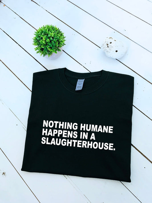 Nothing humane happens in a slaughterhouse slogan printed T-shirt, multiple sizes and colours, mens & womens top, animal rights, go vegan