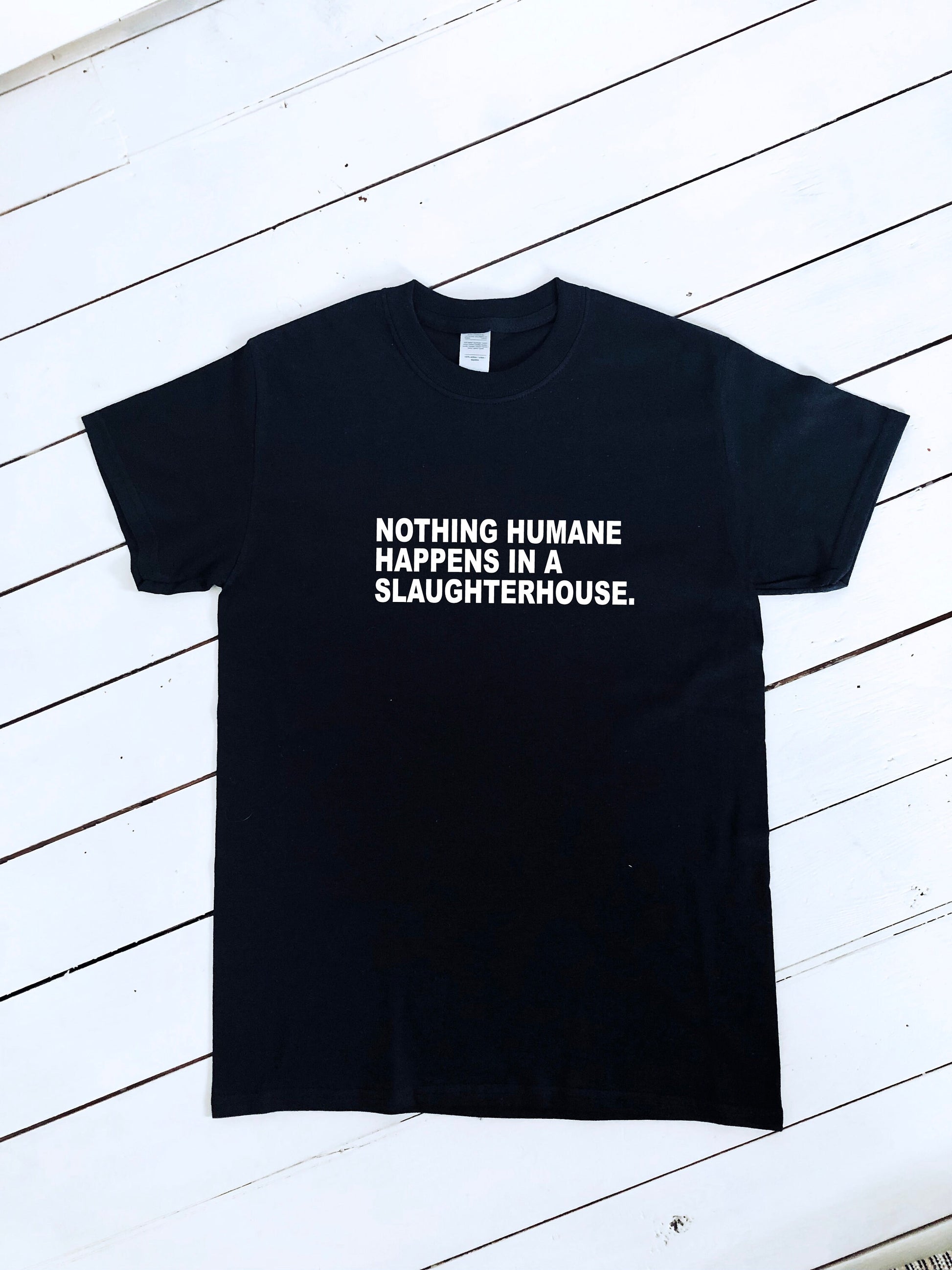 Nothing humane happens in a slaughterhouse slogan printed T-shirt, multiple sizes and colours, mens & womens top, animal rights, go vegan