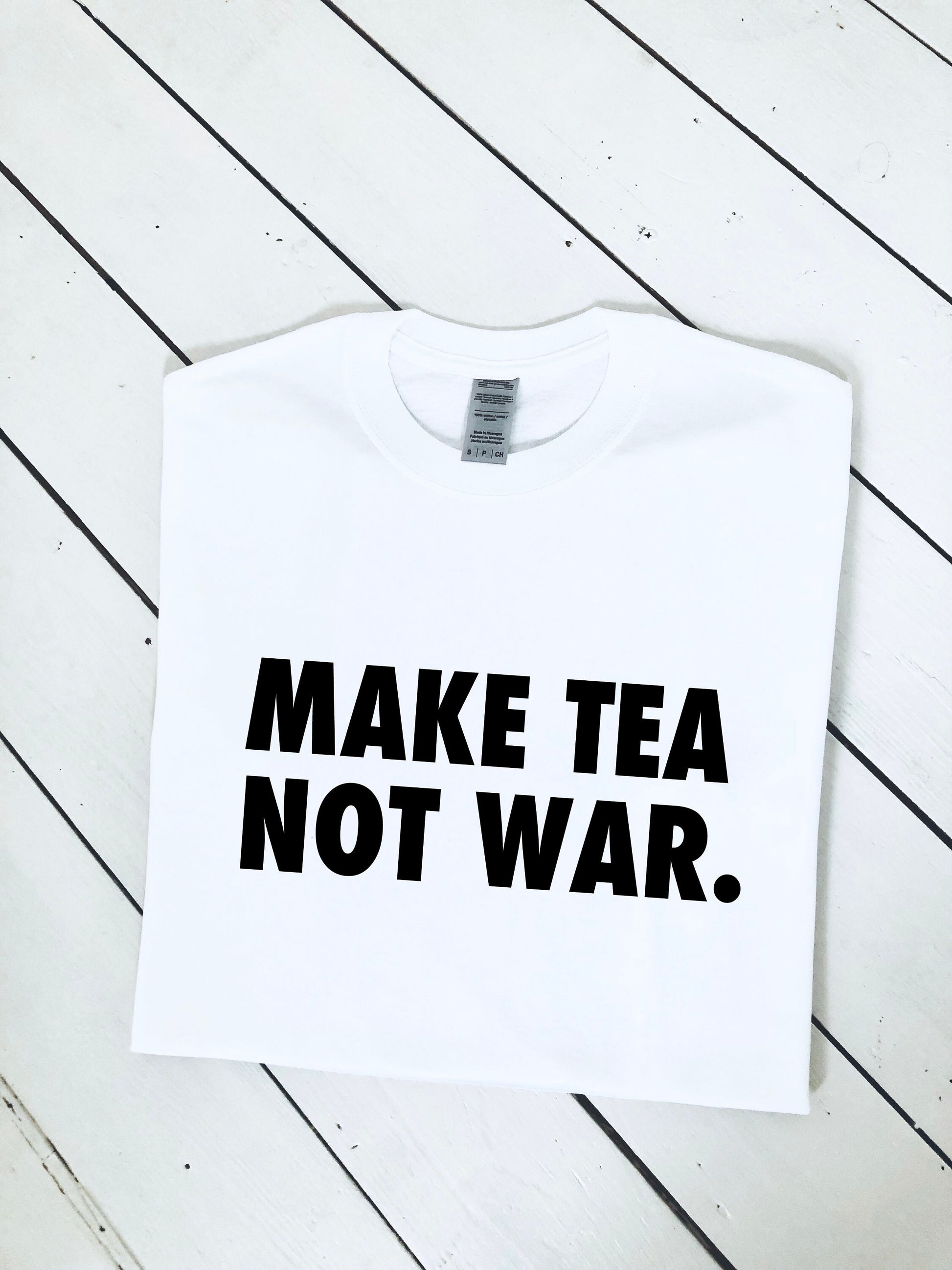 Make tea not war slogan print T-shirt, unisex, soft 100 % cotton, multiple colours, antiwar, protest, peace, funny shirt, graphic tee