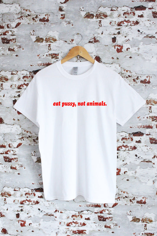 eat pussy, not animals slogan printed T-shirt, multiple sizes and colours, mens & womens top, animal rights, go vegan