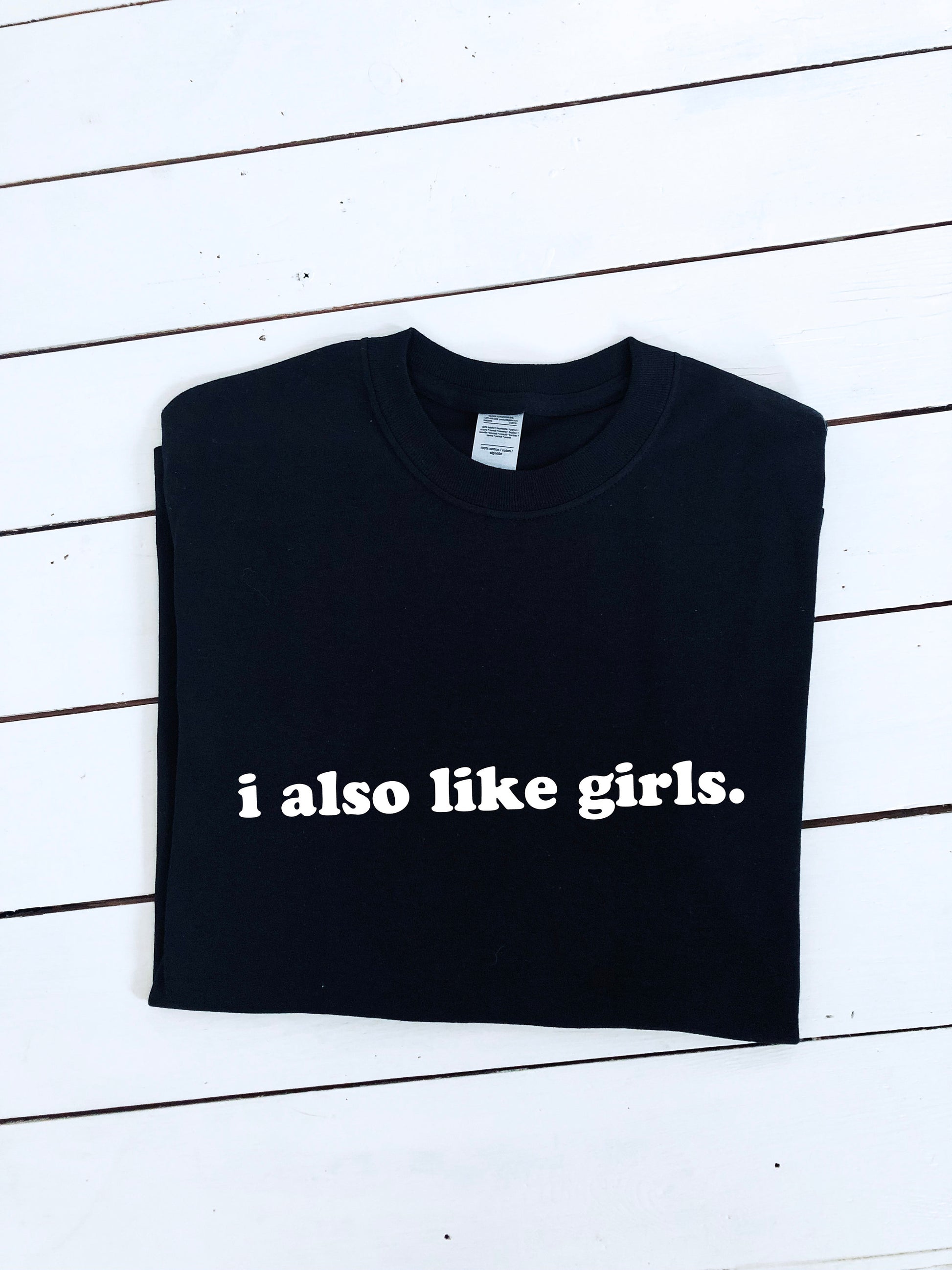 I also like girls print T-shirt with size variations, unisex, LGBT, multiple colours, LGBT, pride, equality shirt & clothing gift