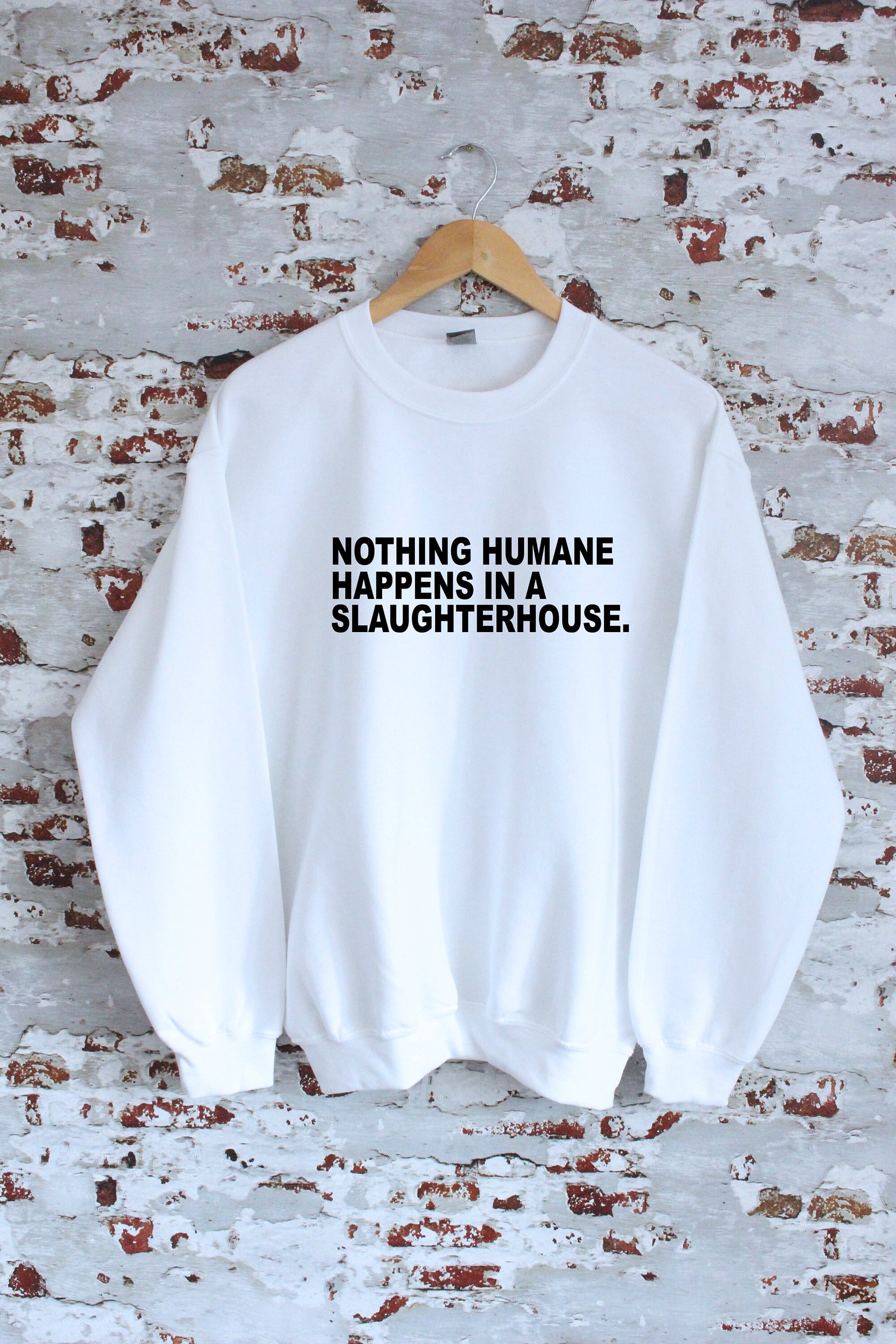 Nothing humane happens in a slaughter house print Sweatshirt with size and colour variations, S, M, L, XL, 2xl, unisex sweatshirt, jumper,